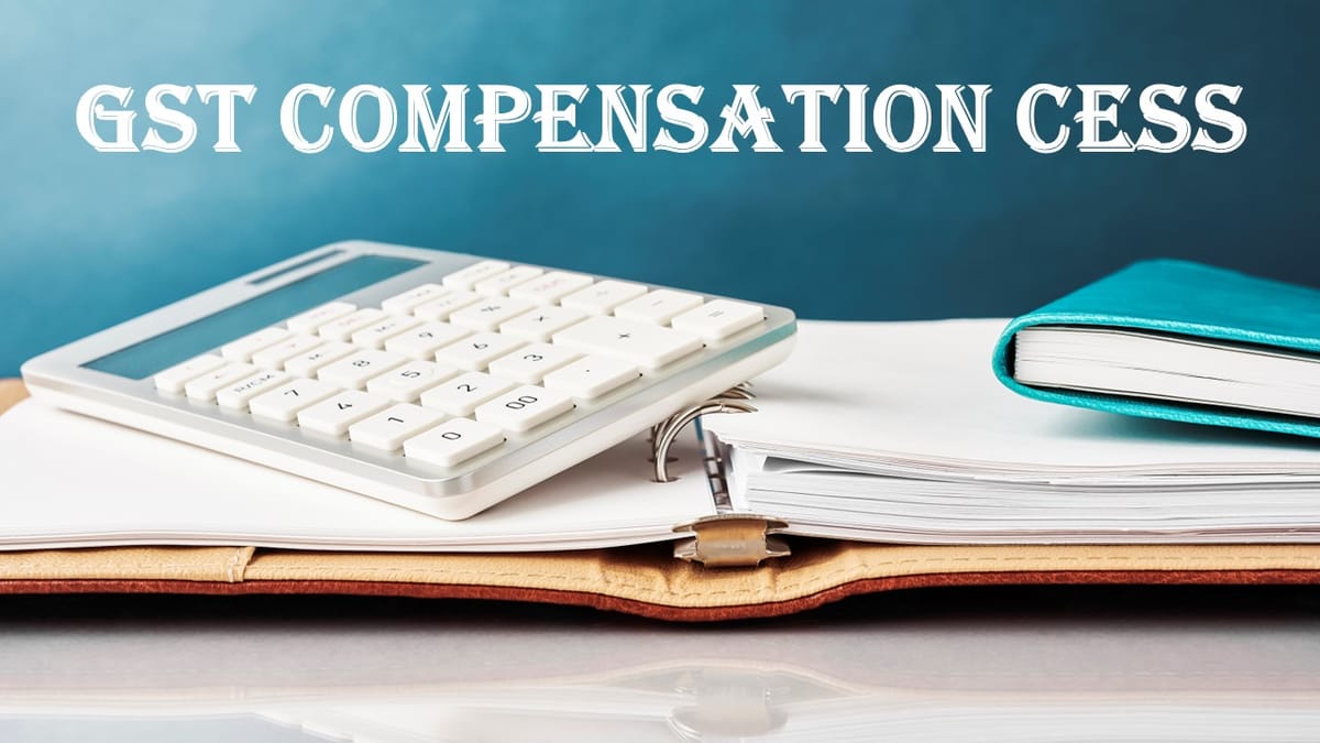 Breaking: GST Compensation Cess period extended till 31.03.2026