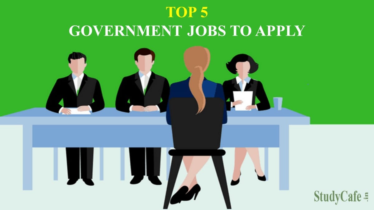 Top 5 Government Jobs to Apply for this Week: Check Complete Details of Govt Job Here