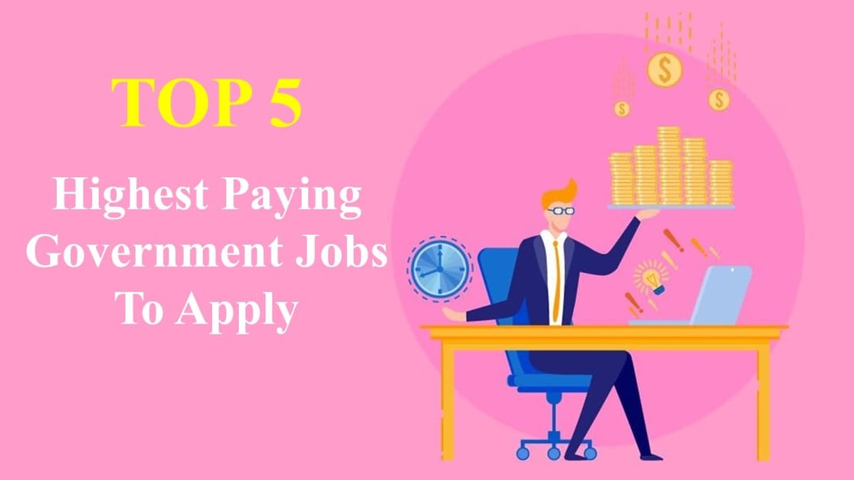 Top 5 Highest Paying Government Jobs to Apply this Week: Check Complete Information Here