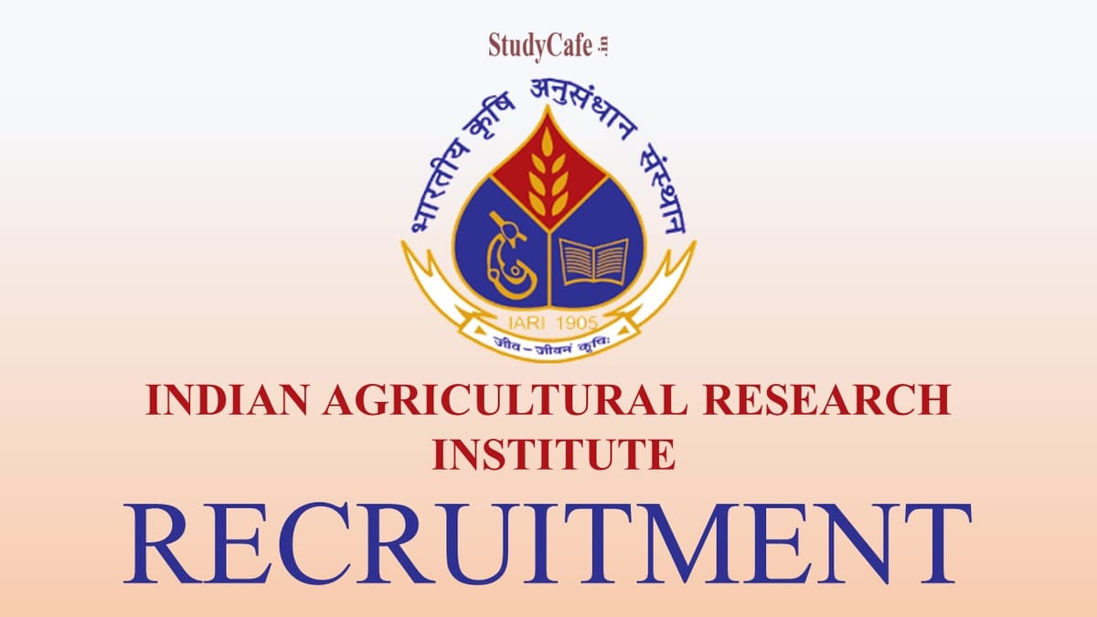 Indian Agricultural Research Institute Recruitment 2022: Check Posts, Emoluments & How To Apply