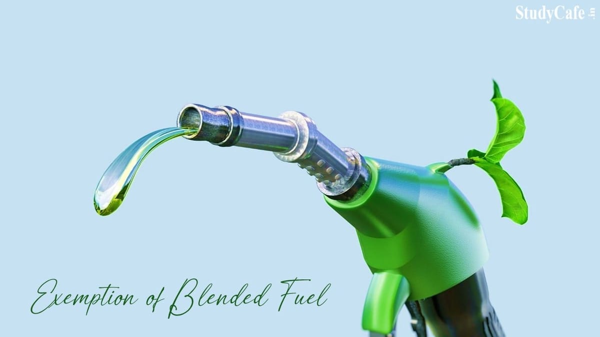 CBIC Notifies to Exempt E12 and E15 Blended Fuel from Special Additional Excise Duty