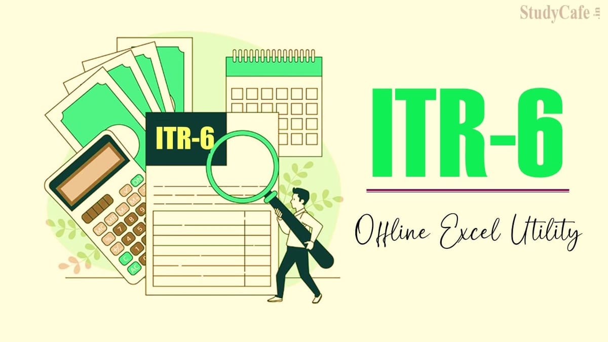 CBDT Enabled Excel Offline Utility for Preparing and Filing ITR-6 for AY 2022-23