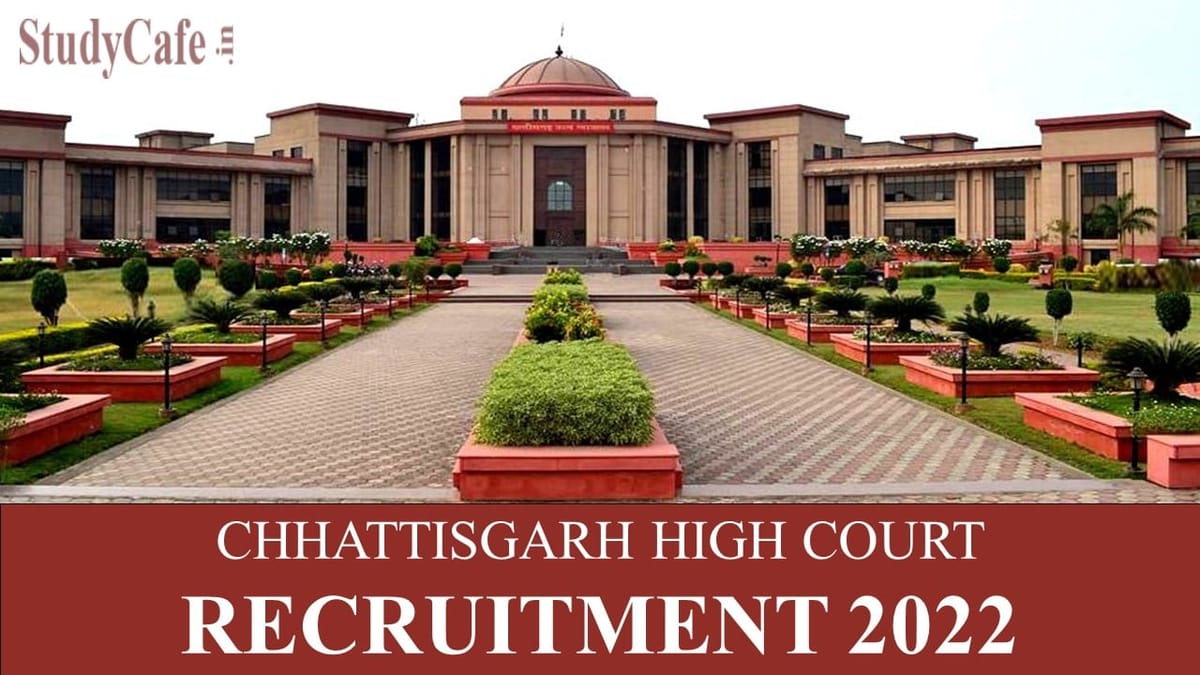 Chhattisgarh High Court Recruitment 2022: Salary up to 216600, Check Eligibility and How to Apply