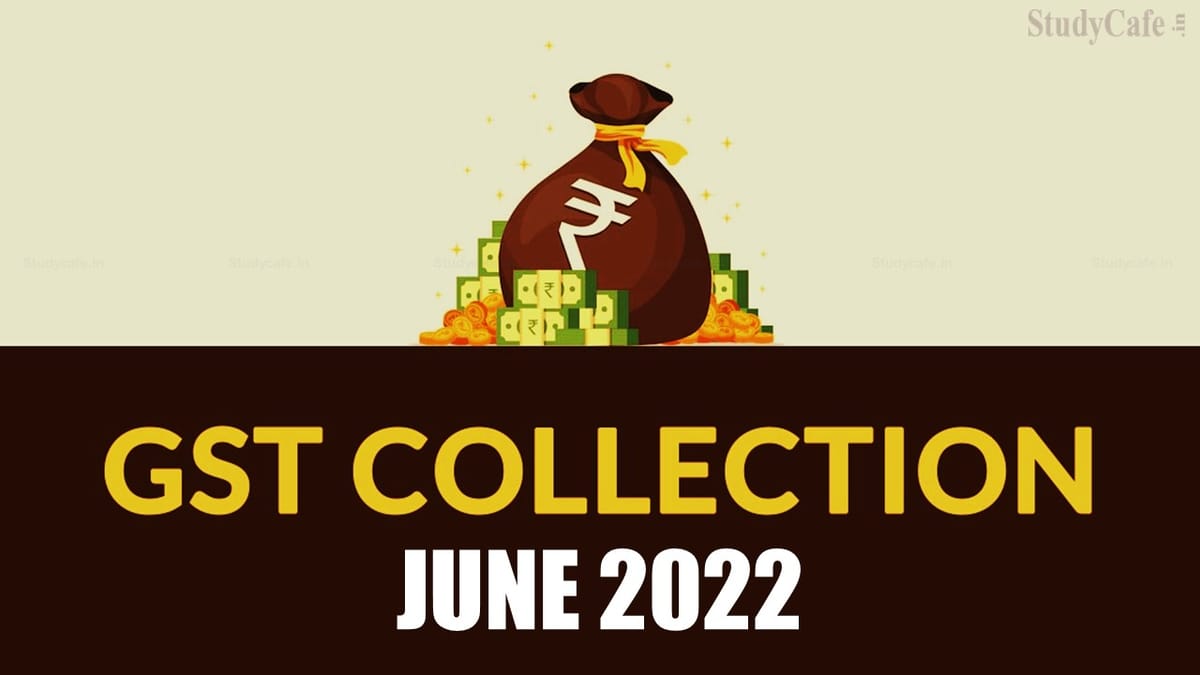 GST Collection June 2022 Crosses 1.44 Lakh Crore, rises upto 56%; Second Highest Since GST Rollout