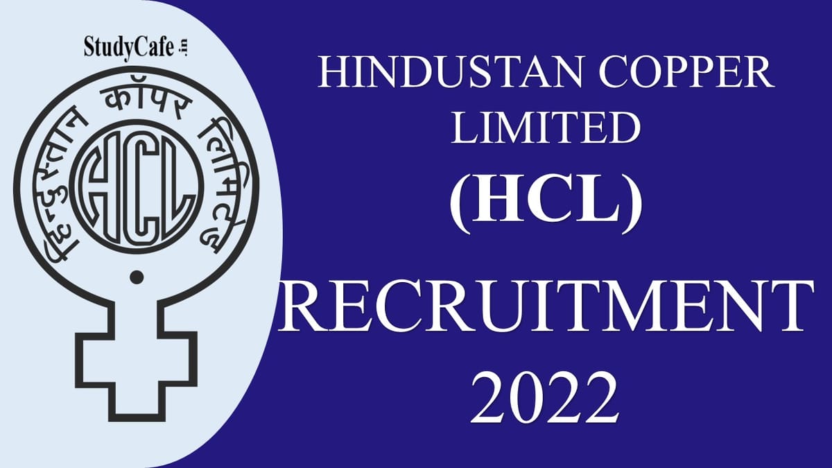 Hindustan Copper Recruitment 2022: Monthly Salary Up to Rs.300000, Check Posts and Selection Procedure Here
