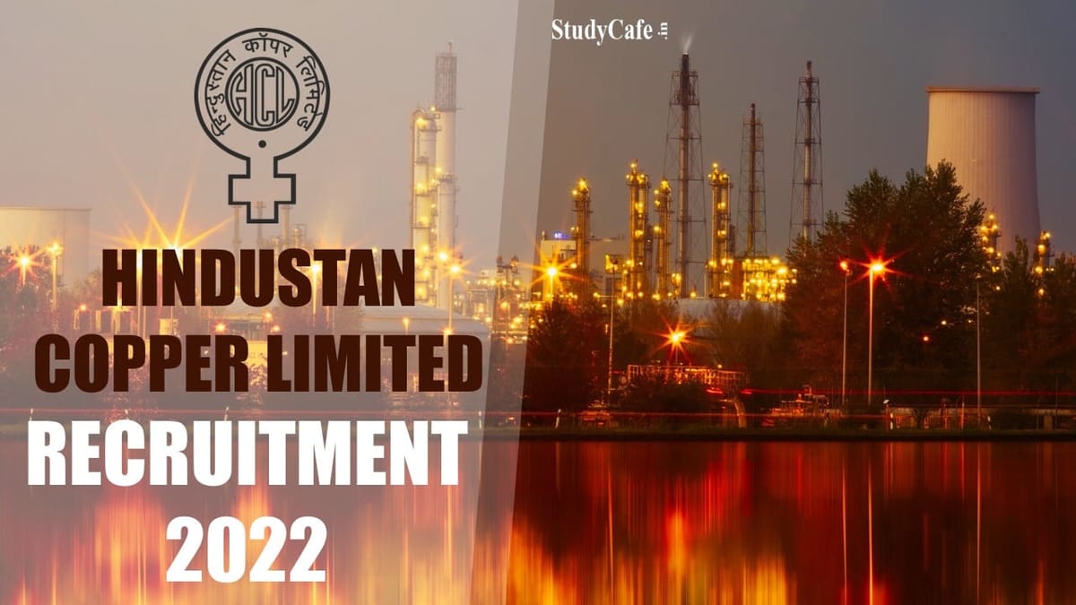 Hindustan Copper Limited Recruitment 2022: Check Post, Qualification, Experience and Pay Scale