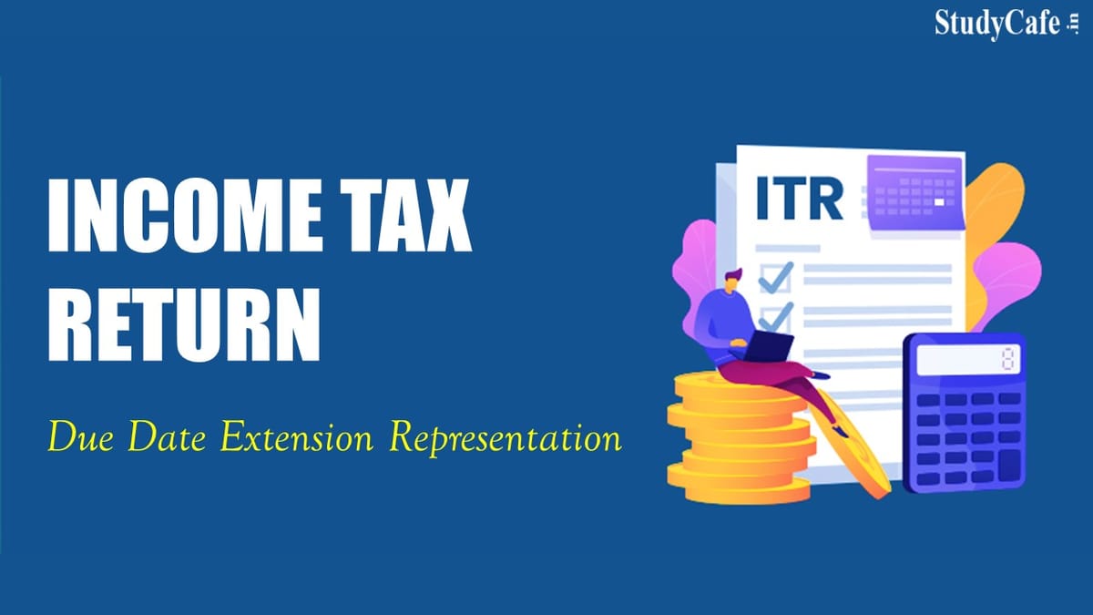ICAI not in favour to made ITR Due date Extension representation to CBDT