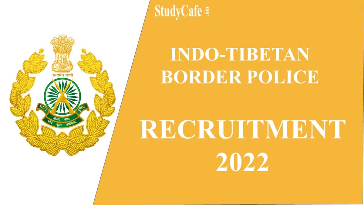 Indo-Tibet Board Police Force Recruitment 2022: Check Posts, Salary, How to Apply and Other Details here