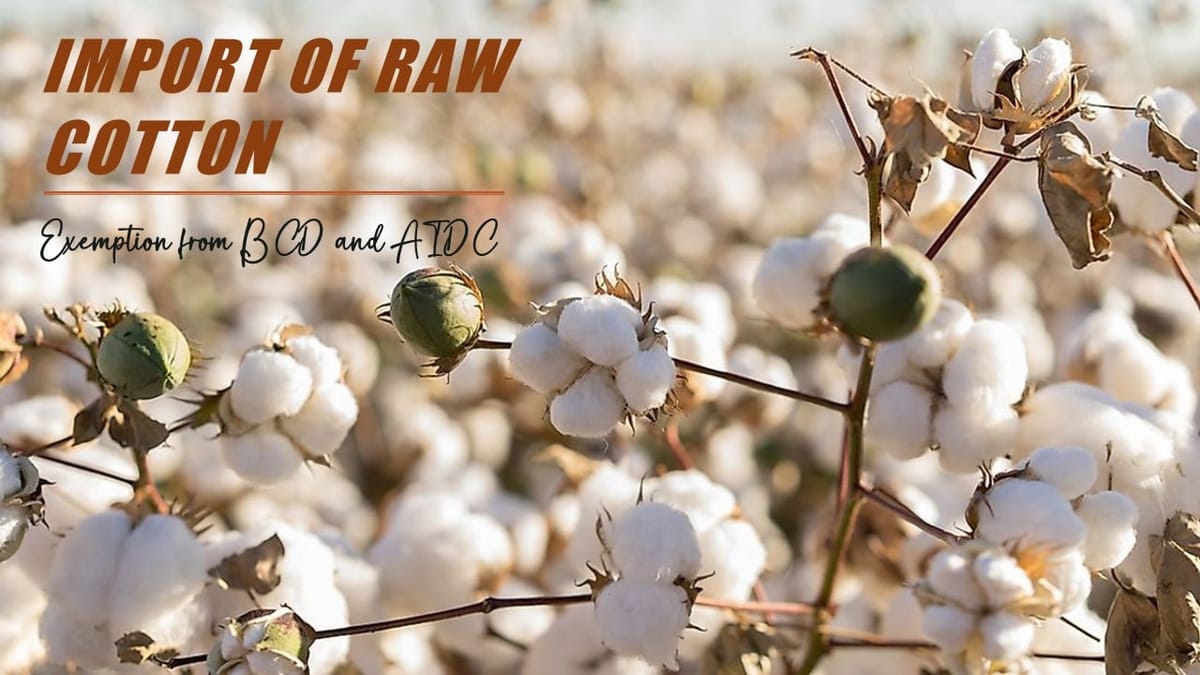 CBIC extends Exemption from BCD and AIDC upon Import of Raw Cotton