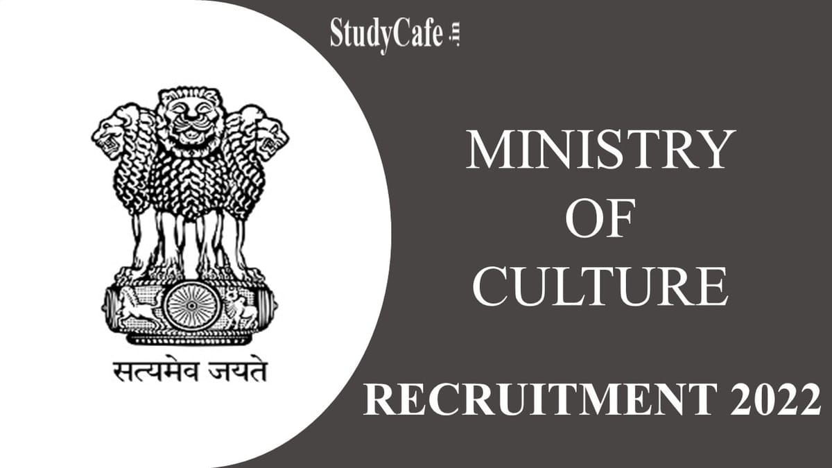Ministry of Culture Recruitment 2022: Pay Scale Up to 67000, Check Posts, Qualification & Other Details Here