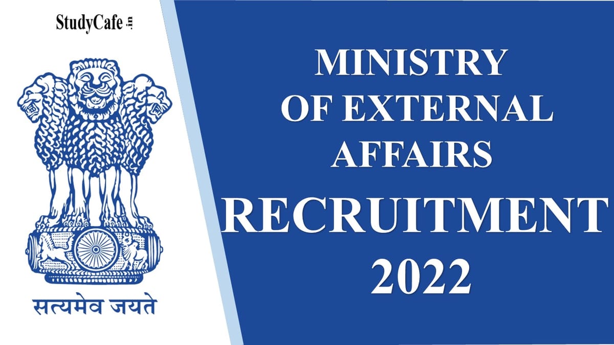 Ministry of External Affairs Recruitment 2022: Salary Upto 209200 PM, Check Posts and Other Imp. Details here