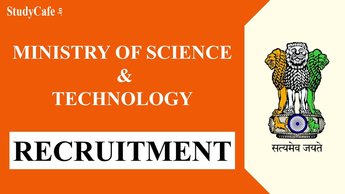 Ministry of Science & Technology Recruitment 2022: Salary up to 208700, Check Post, Qualification and Other Details Here