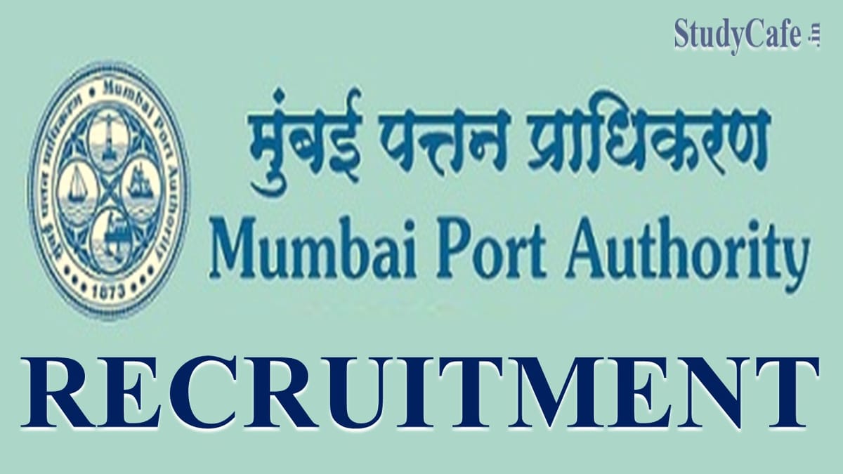 Mumbai Port Authority Recruitment 2022: Monthly Salary Up to Rs.220000, Check Post, Eligibility and Submission of Application Here