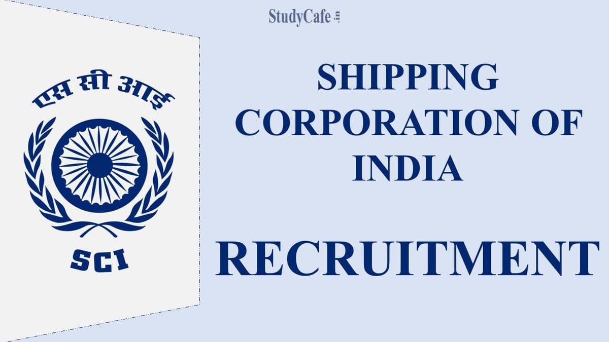 Shipping Corporation of India Recruitment 2022: Salary up to 340000; Check Here for More Information