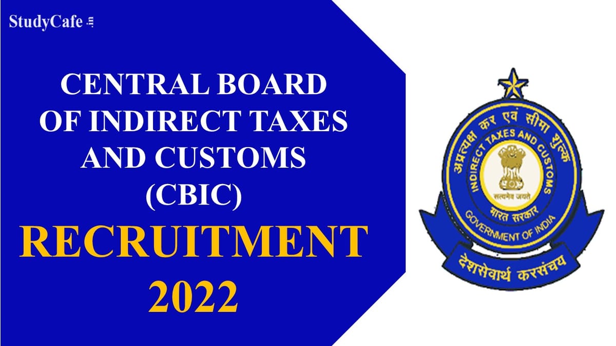 CBIC Recruitment 2022: Check Vacancies, Tenure and Application Process Here