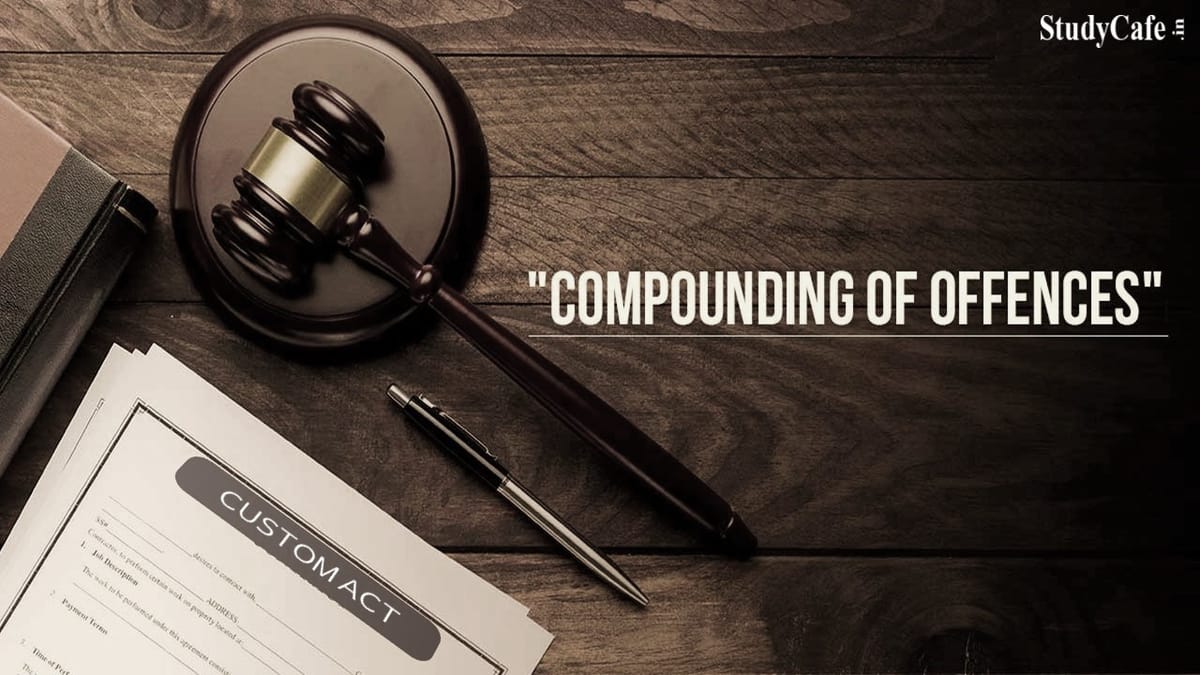 CBIC Simplified Procedure for Compounding of Offences under Customs Act