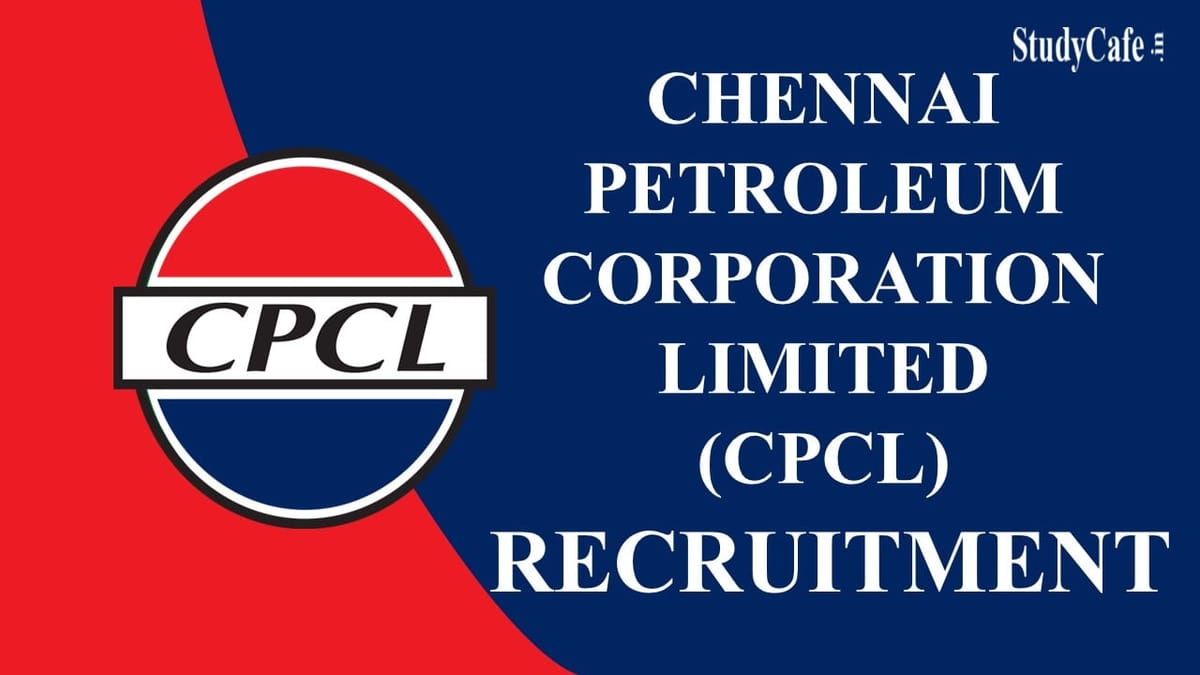 CPCL Recruitment 2022: Salary upto Rs.180000, Check Posts, Eligibility Criteria, How to Apply, and More