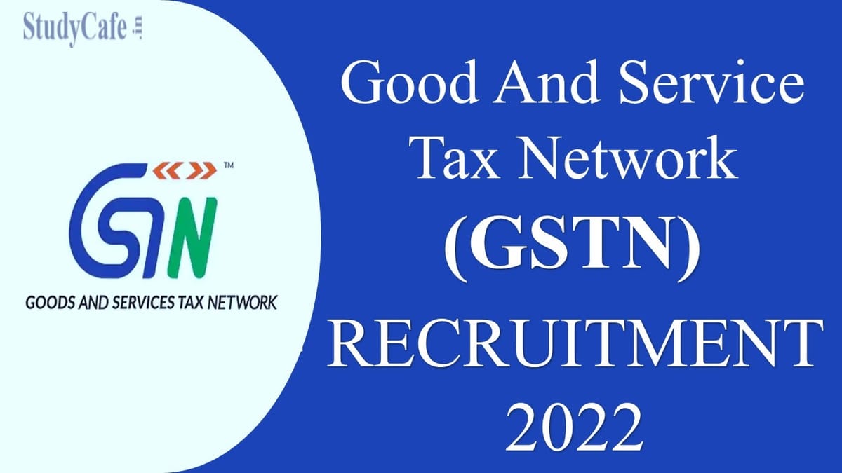 GSTN Recruitment 2022: Check Post, Qualification and Other Details Here 