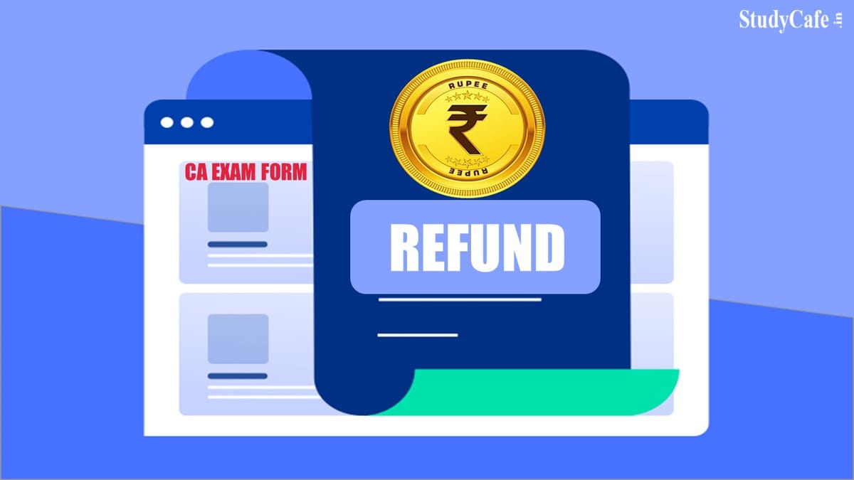 icai-to-refund-7000-students-facing-problem-in-filing-ca-exam-form-in