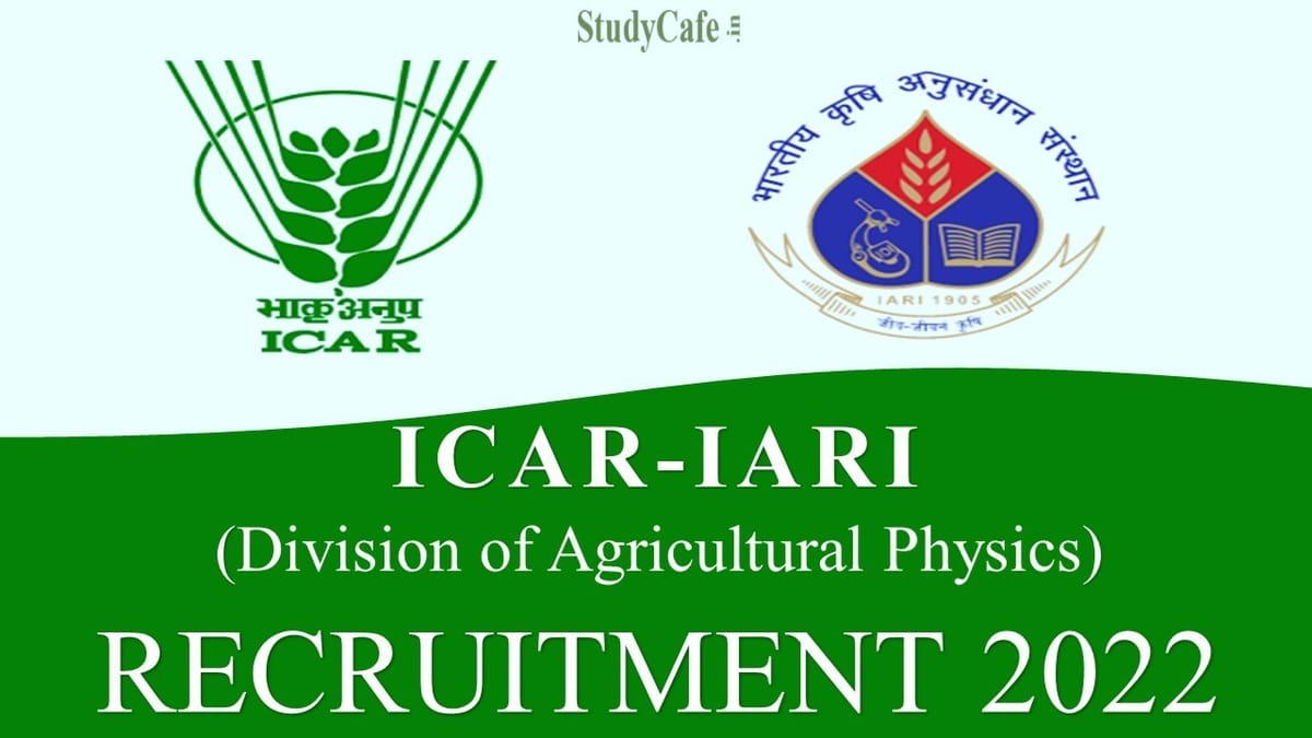 ICAR- IARI Recruitment 2022: Check Post, Application Process, and Other Details Here
