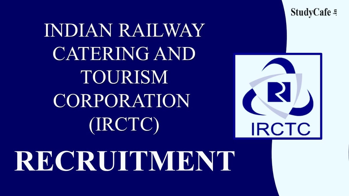 IRCTC Recruitment 2022: Salary as per Level -14, Check Post, Qualifications, Location, and How to Apply Here