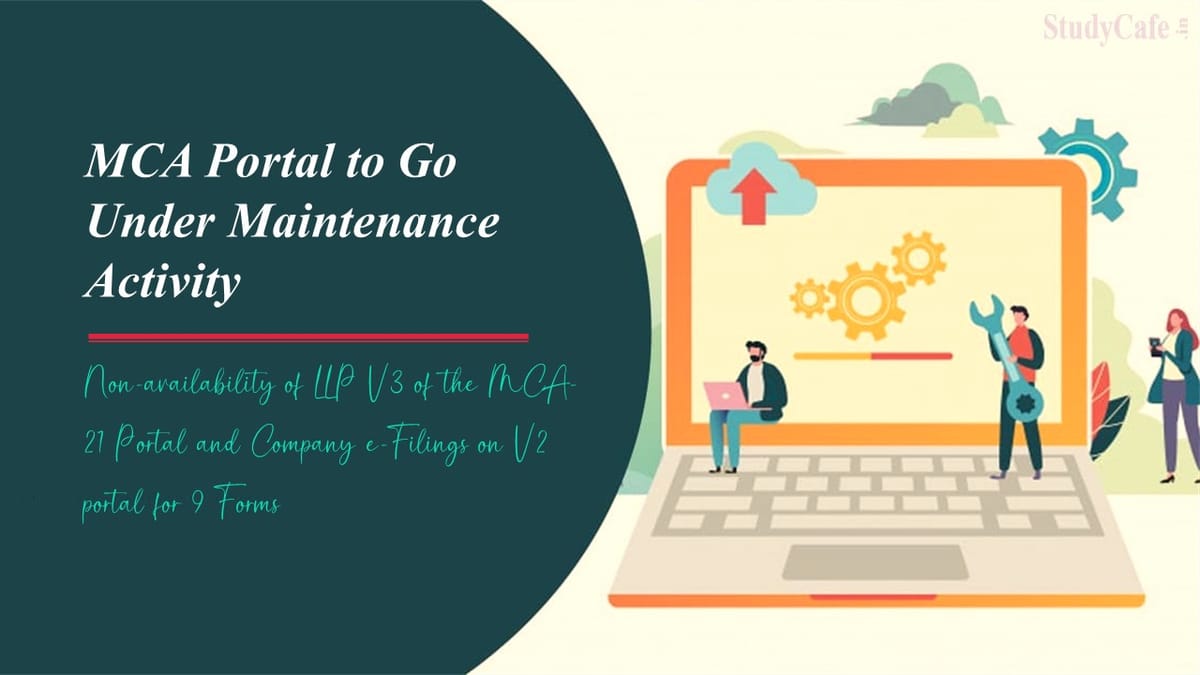 Non-availability of LLP V3 of the MCA- 21 Portal and Company e-Filings on V2 portal for 9 Forms