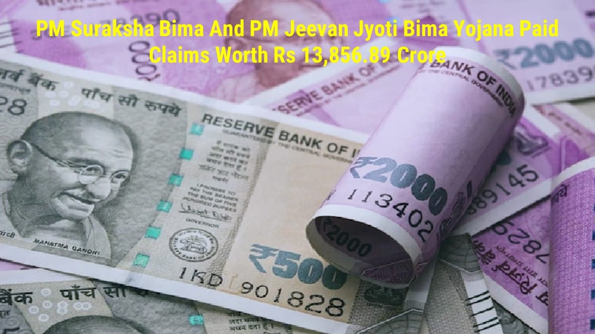 PM Suraksha Bima and PM Jeevan Jyoti Bima Yojana Paid Claims Worth Rs 13,856.89 Crore