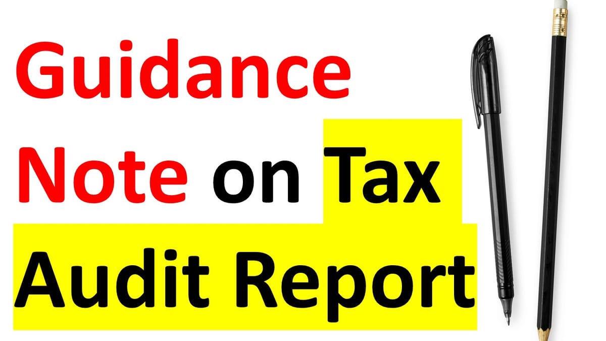 Tax Audit Guidance Note by ICAI release: Note also clarifies Clause 44 on GST Reporting