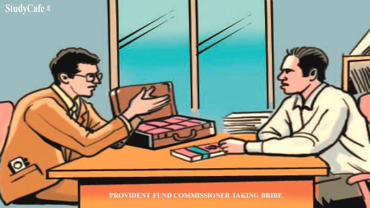 CBI Apprehended Regional Provident Fund Commissioner for Accepting Bribe of Rs.50000