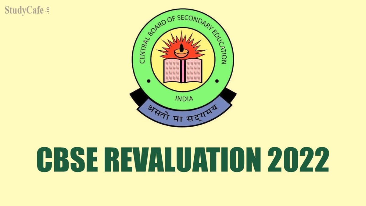 CBSE Revaluation 2022: CBSE released schedule of marks revaluation for Class 10th and 12th; Check Details Here