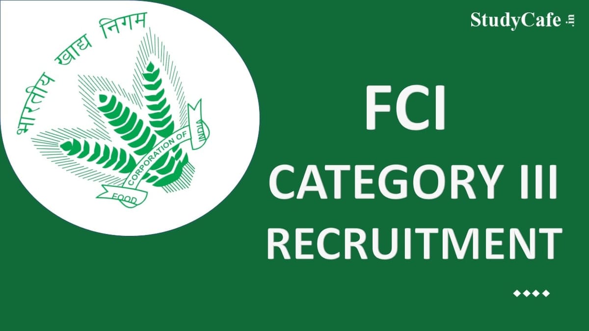 FCI Category III Recruitment 2022 Out: 5043 Posts, Salary up to 103400, Check Posts, Qualification, and Last Date Here