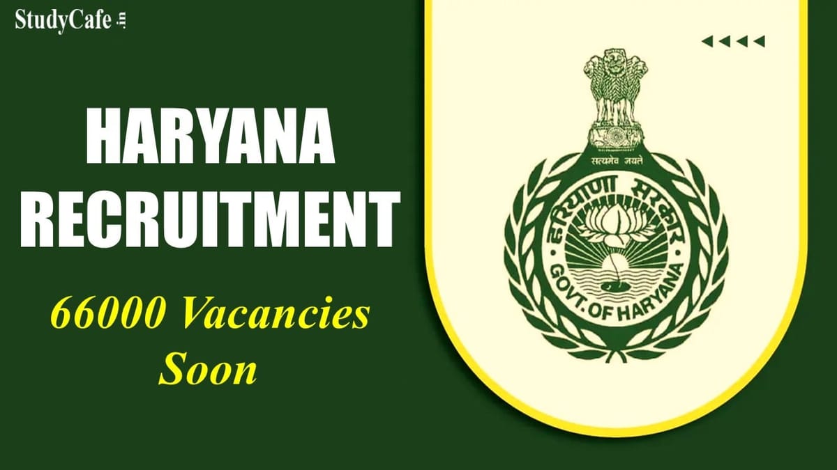 Haryana Recruitment: Biggest Recruitment Ever! Haryana Govt. will recruit for 66 thousands Vacant Position; Check Details