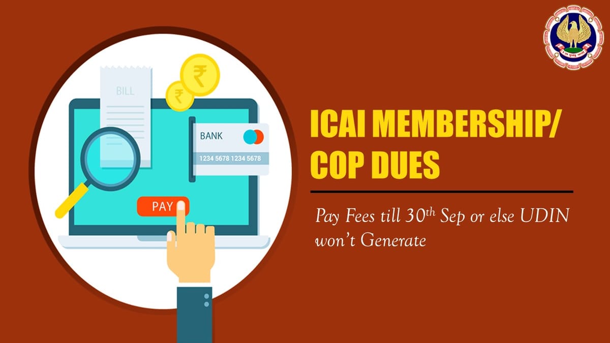 Pay ICAI Membership Fees till 30th Sep, If Not paid Members Won’t be able to Generate UDIN