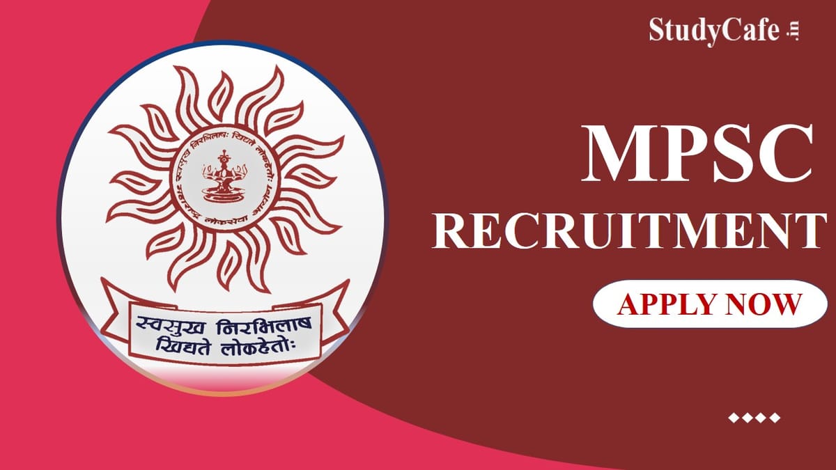 MPSC Recruitment 2022: Pay Scale up to Rs.122800 PM, Check Posts, Eligibility and How to Apply Here