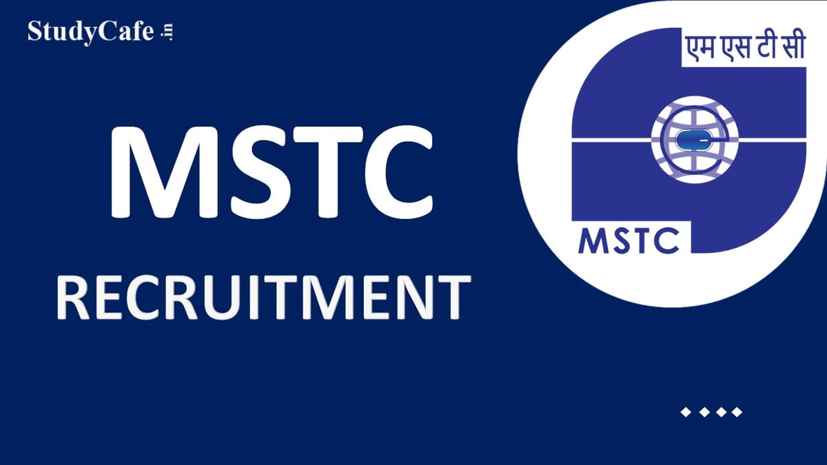 MSTC Recruitment 2022: Remuneration up to Rs. 120000, Check Posts, and Other Important Details Here