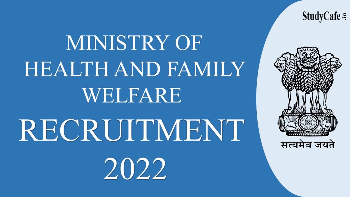 Ministry of Health and Family Welfare Recruitment 2022: Salary 150000, Check Posts, Qualification and Other Details here