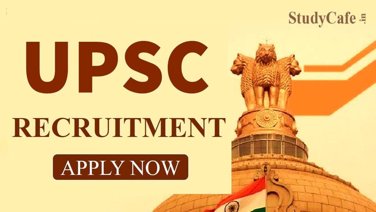 UPSC Recruitment 2022: Pay Scale up to Rs.142400 PM, Check Post and How to Apply Here