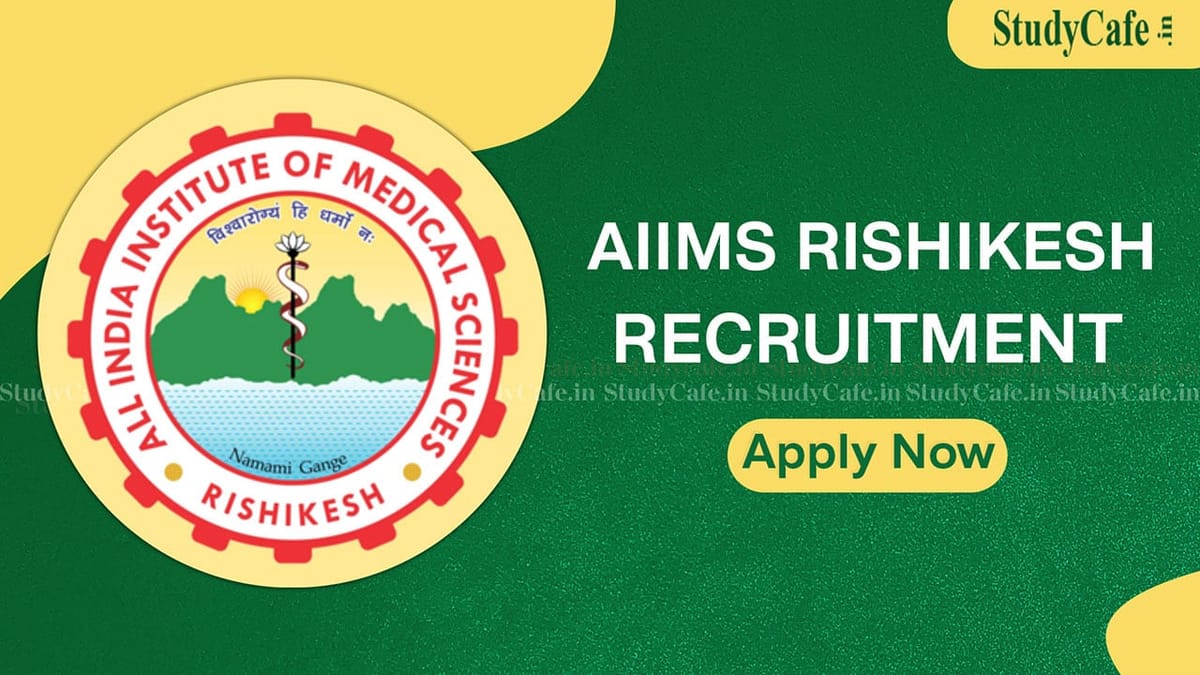 AIIMS Rishikesh Recruitment 2022: Check Posts, Tenure, Qualifications, Pay Scale and How to Apply Here