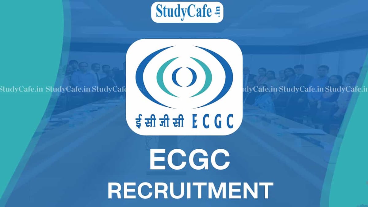 ECGC Recruitment 2022: Check Posts, Pay Scale, Qualification and How to Apply