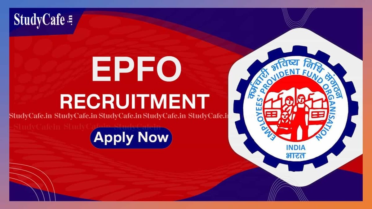 EPFO Recruitment 2022: Check Post, Application Process, Scale of Pay, and Other Details