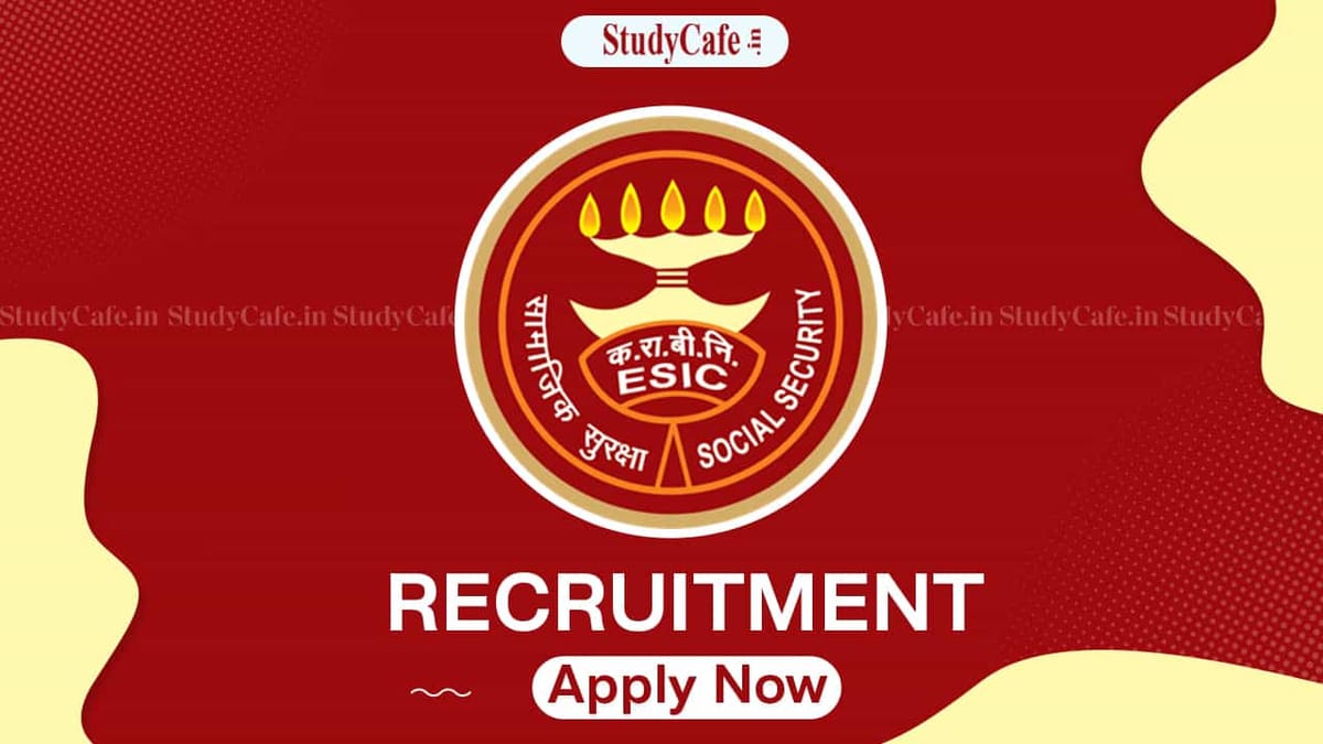 ESIC Recruitment 2022: Check Post, Eligibility, and Walk-in-Interview Details