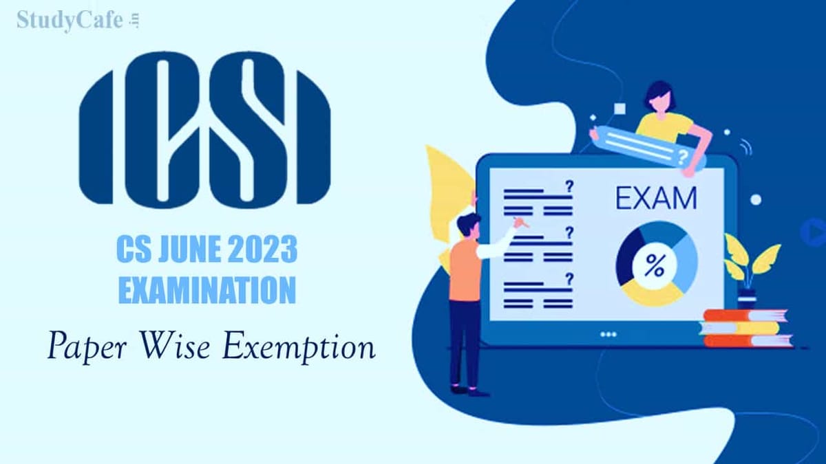 ICSI Announced Paperwise Exemption for June 2023 session of Examination