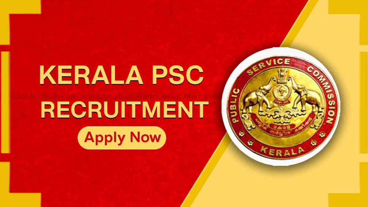 Kerala PSC Recruitment 2022: 22 Vacancies, Check Posts, Salary, Eligibility, and How to Apply