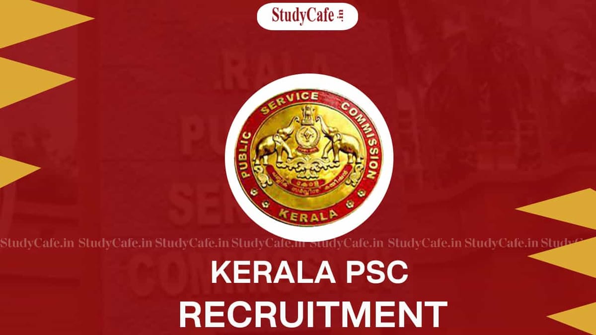 Kerala PSC Recruitment 2022: Check Post, Pay Scale, Qualification and How to Apply