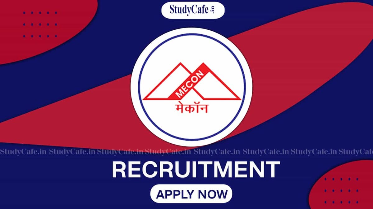 MECON Recruitment 2022: Check Posts, Pay Scale, Qualification and How to Apply