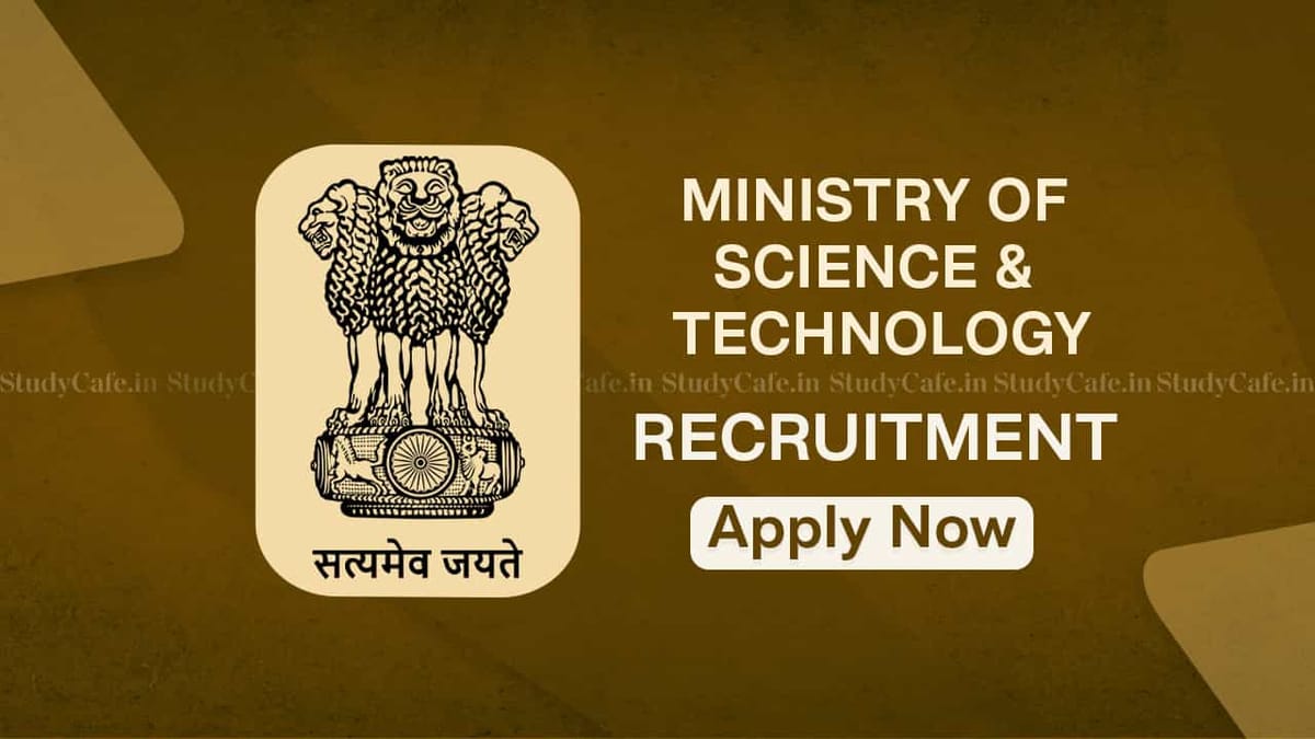 Ministry of Science and Technology Recruitment 2022: Check Post, Pay Level, Eligibility Details and How to Apply