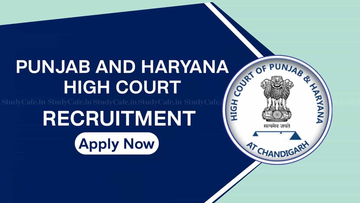 Punjab and Haryana High Court Recruitment 2022: 390 Vacancies, Check Posts, Eligibility and How to Apply