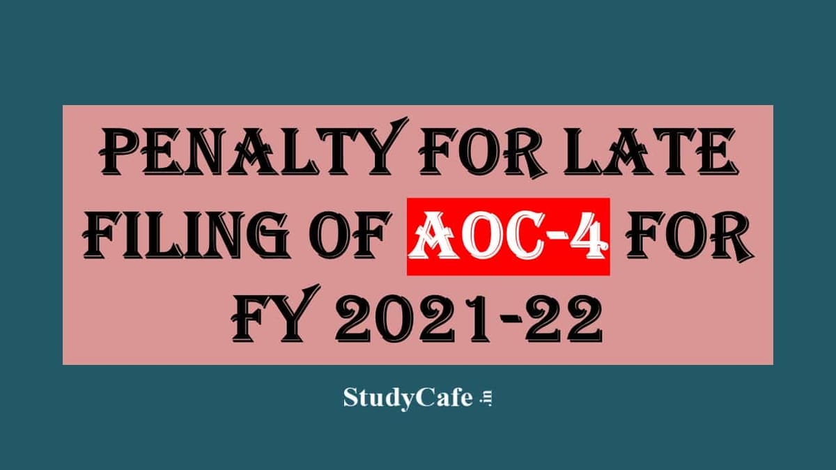 Penalty for late filing of AOC-4 for FY 2021-22