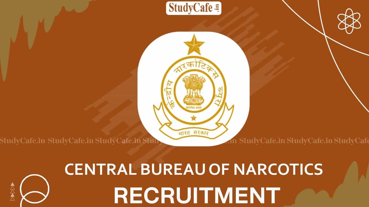 Central Bureau of Narcotics Recruitment 2022: Check Post, Qualification And Other Details