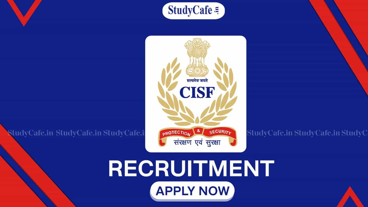 CISF Recruitment 2022 for 787 Vacancies: Check Posts, Qualification and How to Apply